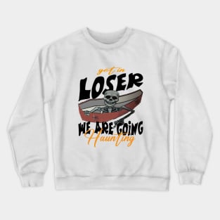 Get in Loser We Are Going Haunting Crewneck Sweatshirt